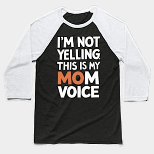 I'm not yelling this is my mom voice Baseball T-Shirt